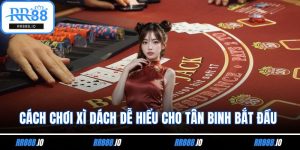 Cách Chơi Xì Dách Dễ Hiểu Cho Tân Binh Bắt Đầu Tham Gia