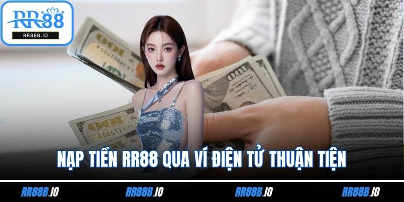 Nạp tiền RR88 qua ví điện tử thuận tiện